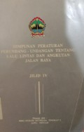 HIMPUNAN PERATURAN PERUNDANG-UNDANGAN TENTANG LALU LINTAS DAN ANGKUTAN JALAN RAYA JILID IV