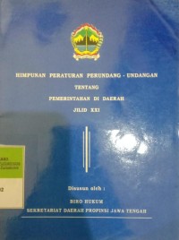 HIMPUNAN PERATURAN PERUNDANG-UNDANGAN TENTANG PEMERINTAH DI DAERAH JILID XXI