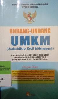 HIMPUNAN PERATURAN PERUNDANG-UNDANGAN UMKM (USAHA MIKRO, KECIL DAN MENENGAH) UU RI NOMOR 20 TAHUN 2008 TENTANG USAHA MIKRO, KECIL DAN MENENGAH. DILENGKAPI DENGAN PP RI NOMOR 38 TAHUN 1999 TENTANG PENYERTAAN MODAL NEGARA RI UNTUK PENDIRIAN PERUSAHAAN PERSEROAN(PERSERO) DALAM RANGKA PENGEMBANGAN KOPERASI USAHA KECIL DAN MENENGAH. PP RI NOMOR 17 TAHUN 2013 TENTANG PELAKSANAAN UU NOMOR 20 TAHUN 2008 TENTANG USAHA MIKRO, KECIL DAN MENENGAH.UU RI NOMOR 1 TAHUN 2013 TENTANG LEMBAGA KEUANGAN MIKRO.