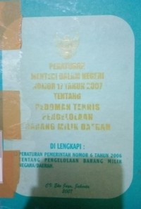 PERMENDAGRI NOMOR 17 TAHUN 2007 TENTANG PEDOMAN TEKNIS PENGELOLAAN BARANG MILIK DAERAH DILENGKAPI : PERATURAN PEMERINTAH NOMOR 6 TAHUN 2006 TENTANG PENGELOLAAN BARANG MILIK DAERAH