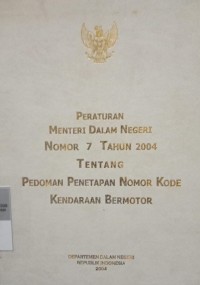 PERMENDAGRI NOMOR 7 TAHUN 2004 ( COVER KUNING )TENTANG PEDOMAN PENETAPAN NOMOR KODE KENDARAAN BERMOTOR