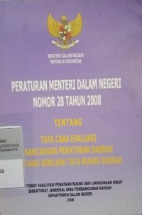 PERATURAN MENTERI DALAM NEGERI NOMOR 28 TAHUN 2008 TENTANG TATA CARA EVALUASI RANCANGAN PERDA TENTANG RENCANA TATA RUANG DAERAH