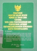 PERMENDAGRI NOMOR 55 TAHUN 2008 TENTANG TATA CARA PENATAUSAHAAN DAN PENYUSUNAN LAPORAN PERTANGGUNGJAWABAN BENDAHARA SERTA PENYAMPAIANNYA DILENGKAPI : PERATURAN PEMERINTAH NOMOR 58 TAHUN 2008 TENTANG HAK KEUANGAN / ADMINISTRATIF BAGI KETUA, WAKIL KETUA, DAN ANGGOTA DPD , SERTA MANTAN KETUA , WAKIL KETUA, DAN ANGGOTA DPD BESERTA JANDA/ DUDANYA , PERATURAN PEMERINTAH NOMOR 8 TAHUN 2006 TENTANG PELAPORAN KEUANGAN DAN KINERJA INSTANSI PEMERINTAH