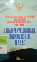UNDANG-UNDANG RI NOMOR 24 TAHUN 2011 TENTANG BADAN PENYELENGGARAAN JAMINAN SOSIAL (BPJS)