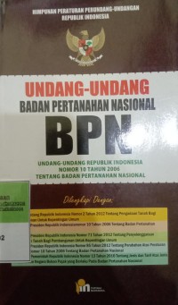 HIMPUNAN PERATURAN PERUNDANG-UNDANGAN REPUBLIK INDONESIA, UNDANG-UNDANG BADAN PERTANAHAN NASIONAL BPN UNDANG-UNDANG REPUBLIK INDONESIA NOMOR 10 TAHUN 2006 TENTANG BADAN PERTANAHAN NASIONAL