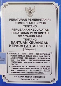 PERATURAN PEMERINTAH RI NOMOR 1 TAHUN 2018 TENTANG PERUBAHAN KEDUA ATAS PERATURAN PEMERINTAH NOMOR 5 TAHUN 2009 TENTANG BANTUAN KEUANGAN KEPADA PARPOL. DILENGKAPI DENGAN PEDOMAN TATA CARA PERHITUNGAN, PENGANGGARAN DALAM APBD DAN TATA TERTIB ADMINISTRASI PENGAJUAN, PENYALURAN DAN LAPORAN PERTANGGUNGJAWABAN PENGGUNAAN BANTUAN KEUANGAN PARTAI POLITIK. PERATURAN KPU RI NOMOR 10 TAHUN 2018 TENTANG SOSIALISASI, PENDIDIKAN PEMILIH DAN PARTISIPASI MASYARAKAT DALAM PENYELENGGARAAN UMUM