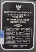 PERATURAN PEMERINTAH RI NOMOR 2 TAHUN 2018 TENTANG STANDAR PELAYANAN MINIMAL (SPM). DILENGKAPI DENGAN PERMENDAGRI NOMOR 138 TAHUN 2017 TENTANG PENYELENGGARAAN PELAYANAN TERPADU SATU PINTU DAERAH. PERATURAN MENTERI KEUANGAN NOMOR 200/PMK.05/2017 TENTANG SISTEM PENGENDALIAN INTERN PADA BADAN LAYANAN UMUM. PERUBAHAN PERATURAN TENTANG STANDAR PELAYANAN MINIMAL BIDANG PEMERINTAHAN DALAM NEGERI DI KABUPATEN/KOTA
