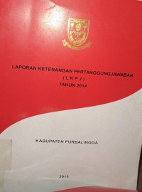 LAPORAN KETERANGAN PERTANGGUNGJAWABAN ( LKPJ ) TAHUN 2014 KABUPATEN PURBALINGGA