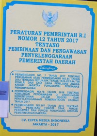 PERATURAN PEMERINTAH RI NOMOR 12 TAHUN 2017 TENTANG PEMBINAAN DAN PENGAWASAN PENYELENGGARAAN PEMERINTAH DAERAH. DILENGKAPI DENGAN PERMENDAGRI NOMOR 7 TAHUN 2017 TENTANG PERUBAHAN ATAS PERMENDAGRI NOMOR 84 TAHUN 2012 TENTANG JUKNIS TATA KERJA TIM PENILAI DAN TATA CARA PENILAIAN ANGKA KREDIT JABATAN FUNGSIONAL PENGAWAS PEMERINTAHAN. PERMENDAGRI NOMOR 76 TAHUN 2016 TENTANG KEBIJAKAN PENGAWASAN DI LINGKUNGAN KEMENTRIAN DALAM NEGERI DAN PENYELENGGARAAN PEMERINTAHAN DAERAH TAHUN 2017. PERMENDAGRI NOMOR 107 TAHUN 2016 TENTANG HASIL PEMETAAN FUNGSI STAF FUNGSI PENGAWASAN DAN FUNGSI PENUNJANG URUSAN PEMERINTAHAN DAERAH