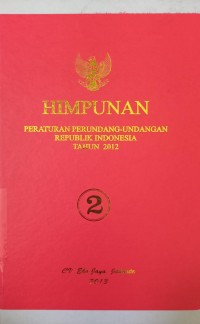 HIMPUNAN PERATURAN PERUNDANG - UNDANGAN REPUBLIK INDONESIA TAHUN 2012 BUKU 2