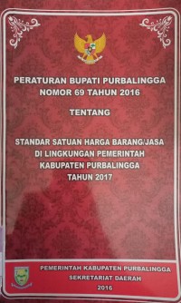 PERATURAN BUPATI PURBALINGGA NOMOR 69 TAHUN 2016 TENTANG STANDAR SATUAN HARGA BARANG / JASA DI LINGKUNGAN PEMERINTAH KABUPATEN PURBALINGGA TAHUN 2017