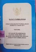 PERATURAN BUPATI PURBALINGGA NOMOR 53 TAHUN 2011 TENTANG PETUNJUK PELAKSANAAN ALOKASI DANA DESA DAN ALOKASI ANGGARAN KELURAHAN KABUPATEN PURBALINGGA