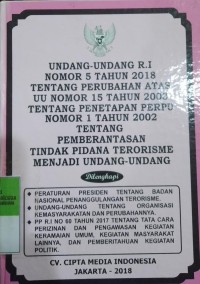 UNDANG - UNDANG REPUBLIK INDONESIA NOMOR 5 TAHUN 2018 TENTANG PERUBAHAN ATAS UU NOMOR 15 TAHUN 2003 TENTANG PENETAPAN PERPU NOMOR 1 TAHUN 2002 TENTANG PEMBERANTASAN TINDAK PIDANA TERORISME MENJADI UNDANG - UNDANG DILENGKAPI : PERATURAN PRESIDEN TENTANG BADAN NASIONAL PENANGGULANGAN TERORISME, UNDANG - UNDANG TENTANG ORGANISASI KEMASYARAKATAN DAN PERUBAHANNYA, PP RI NOMOR 60 TAHUN 2017 TENTANG TATA CARA PERIZINAN DAN PENGAWASAN KEGIATAN KERAMAIAN UMUM , KEGIATAN MASYARAKAT LAINNYA, DAN PEMBERITAHUAN KEGIATAN POLITIK