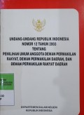 UNDANG-UNDANG REPUBLIK INDONESIA NO 12 TAHUN 2003 TENTANG PEMILIHAN UMUM ANGGOTA DEWAN PERWAKILAN RAKYAT, DEWAN PERWAKILAN DAERAH DAN DPRD
