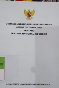 UNDANG-UNDANG REPUBLIK INDONESIA NOMOR 34 TAHUN 2004 TENTANG TENTARA NASIONAL INDONESIA