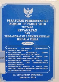 PERATURAN PEMERINTAH RI NOMOR 17 TAHUN 2018 TENTANG KECAMATAN DAN PENGANGKATAN & PEMBERHENTIAN KEPALA DESA. DILENGKAPI DENGAN PEDOMAN PELAYANAN ADMINISTRASI TERPADU KECAMATAN. PELAKSANAAN PENDIDIKAN TEKNIS PEMERINTAHAN BAGI CALON CAMAT. PERMENDAGRI NOMOR 65 TAHUN 2017 TENTANG PEMILIHAN KEPALA DESA. PERMENDAGRI NOMOR 67 TAHUN 2017 TENTANG PENGANGKATAN DAN PEMBERHENTIAN PERANGKAT DESA. PERMENDAGRI NOMO 18 TAHUN 2018 TENTANG LEMBAGA KEMASYARAKATAN DESA DAN LEMBAGA ADAT DESA