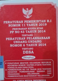 PERATURAN PEMERINTAH RI NOMOR 11 TAHUN 2019 PERUBAHAN KEDUA ATAS PP NOMOR 43 TAHUN 2014 TENTANG PERATURAN PELAKSANAAN UU NOMOR 6 TAHUN 2014 TENTANG DESA. DILENGKAPI DENGAN PERMENKEU RI NOMOR 193/PMK.07/2018 TENTANG PENGELOLAAN DANA DESA. PERMENDAGRI NOMOR 130 TAHUN 2018 TENTANG KEGIATAN PEMBANGUNAN SARANA DAN PRASARANA KELURAHAN DAN PEMBERDAYAAN MASYARAKAT KELURAHAN