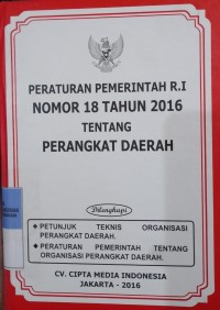 PERATURAN PEMERINTAH REPUBLIK INDONESIA NOMOR 18 TAHUN 2016 TENTANG PERANGKAT DAERAH