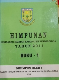 HIMPUNAN LEMBARAN DAERAH KABUPATEN PURBALINGGA TAHUN 2011 BUKU - 1