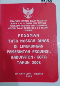 PERMENDAGRI RI NOMOR 9 & 10 TAHUN 2008 TENTANG PERUBAHAN PERTAMA ATAS PERATURAN MENTERI DALAM NEGERI NO. 2 & 3 TAHUN 2005 TENTANG PEDOMAN TATA NASKAH DINAS DI LINGKUNGAN PEMERINTAH PROVINSI , KABUPATEN/ KOTA TAHUN 2008