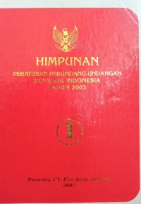 HIMPUNAN PERATURAN PERUNDANG - UNDANGAN REPUBLIK INDONESIA TAHUN 2003 BUKU 1