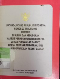 UNDANG-UNDANG 22 TAHUN 2003 TENTANG SUSUNAN DAN KEDUDUKAN MPR, DPD, DAN DPRD