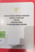 UNDANG-UNDANG RI NOMOR 23 TAHUN 2003 TENTANG PEMILIHAN UMUM PRESIDEN DAN WAKIL PRESIDEN