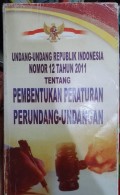 UNDANG-UNDANG REPUBLIK INDONESIA NOMOR 12 TAHUN 2011 TENTANG PEMBENTUKAN PERATURAN PERUNDANG-UNDANGAN